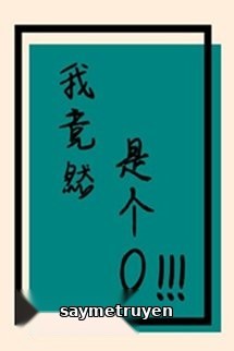 Ta Thế Nhưng Là Cái O!!!
