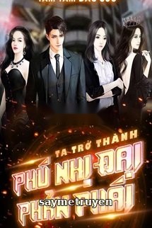 Ta Trở Thành Phú Nhị Đại Phản Phái