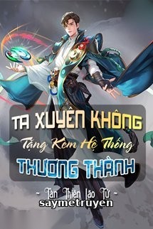 Ta Xuyên Không Tặng Kèm Hệ Thống Thương Thành