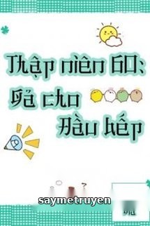 Thập Niên 60 Gả Cho Đầu Bếp