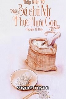 Thập Niên 70: Bá Chủ Mỹ Thực Nuôi Con Ký
