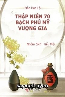 Thập Niên 70: Bạch Phú Mỹ Vượng Gia