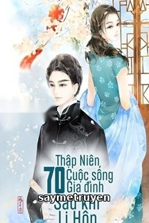 Thập Niên 70: Cuộc Sống Gia Đình Sau Khi Ly Hôn