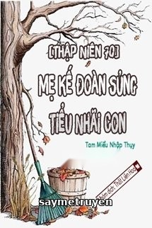 [Thập Niên 70] Mẹ Kế Đoàn Sủng Tiểu Nhãi Con