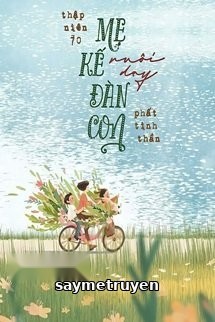 Thập Niên 70 Mẹ Kế Nuôi Dạy Đàn Con