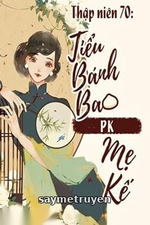 Thập Niên 70: Tiểu Bánh Bao PK Mẹ Kế