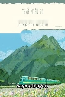 Thập Niên 70: Xuyên Thành Con Gái Cưng Của Nữ Chủ