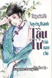 Thập Niên 70 Xuyên Thành Tẩu Tử Của Nam Chủ