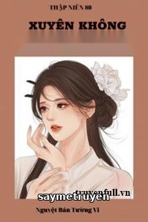 Thập Niên 80 Xuyên Không Thành Con Ghẻ