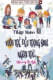 [Thập Niên 90] Vườn Trẻ Đều Trọng Sinh, Ngoại Trừ...