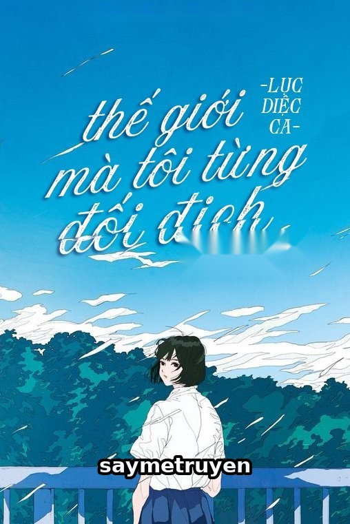 Thế Giới Mà Tôi Từng Đối Địch