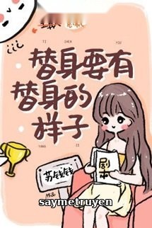 Thế Thân Phải Có Dáng Vẻ Của Thế Thân