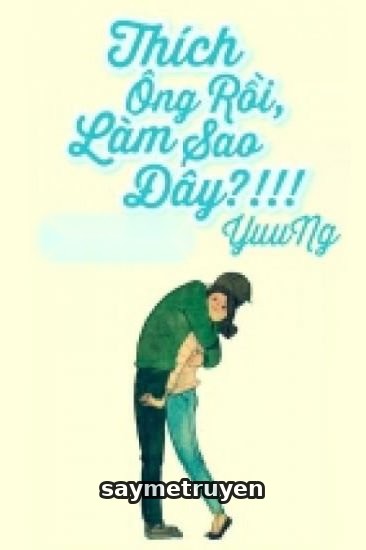 Thích Ông Rồi, Làm Sao Đây!