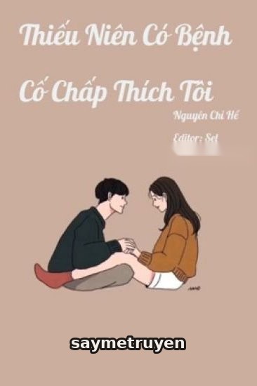 Thiếu Niên Có Bệnh Cố Chấp Thích Tôi