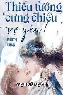 Thiếu Tướng Cưng Chiều Vợ Yêu!
