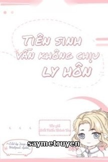 Tiên Sinh Vẫn Không Chịu Ly Hôn