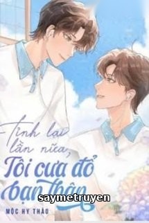 Tỉnh Lại Lần Nữa Tôi Cưa Đổ Bạn Thân
