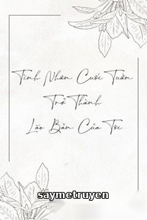 Tình Nhân Cuối Tuần Trở Thành Lão Bản Của Tôi