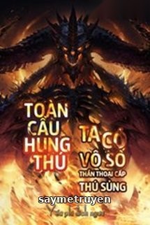 Toàn Cầu Hung Thú Ta Có Vô Số Thần Thoại Cấp Sủng Thú