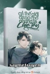 Toàn Thế Giới Đang Chờ Chúng Ta Chia Tay
