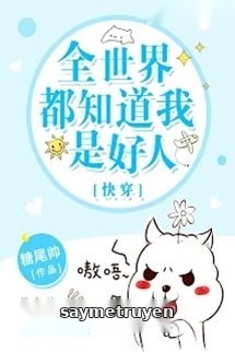 Toàn Thế Giới Đều Biết Ta Là Người Tốt