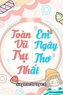Toàn Vũ Trụ Em Ngây Thơ Nhất