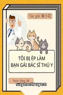 Tôi Bị Ép Làm Bạn Gái Của Một Bác Sĩ Thú Y