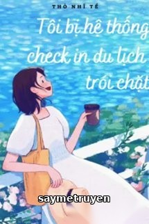 Tôi Bị Hệ Thống Check In Du Lịch Trói Chặt