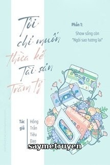 Tôi Chỉ Muốn Thừa Kế Tài Sản Trăm Tỷ (Phần 1)
