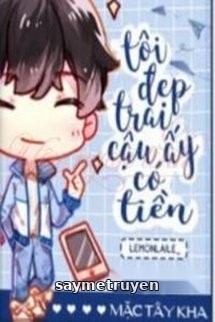 Tôi Đẹp Trai, Cậu Ấy Có Tiền
