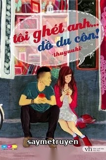 Tôi Ghét Anh... Đồ Du Côn!