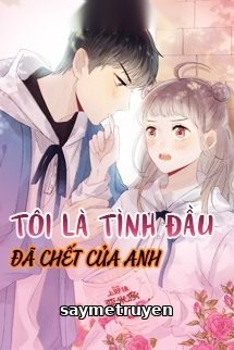 Tôi Là Tình Đầu Đã Chết Của Anh