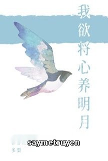 Tôi Nguyện Dùng Trái Tim Dưỡng Trăng Sáng