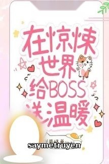 Tôi Sưởi Ấm Boss Ở Thế Giới Kinh Dị