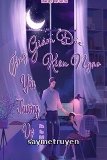 Tổng Giám Đốc Kiêu Ngạo Yêu Thương Vợ