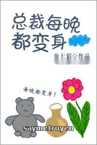 Tổng Giám Đốc Mỗi Đêm Đều Biến Thân!