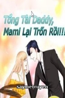 Tổng Tài Daddy, Mami Lại Trốn Rồi