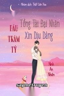 Tổng Tài Đại Nhân Xin Hãy Dịu Dàng