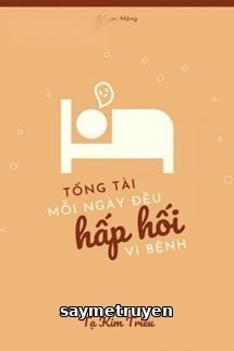 Tổng Tài Mỗi Ngày Đều Hấp Hối Vì Bệnh
