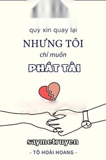 Tra Công Quỳ Xin Quay Lại Nhưng Tôi Chỉ Muốn Phát Tài