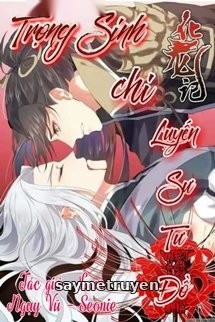 Trọng Sinh Chi Luyến Sư Tư Đồ
