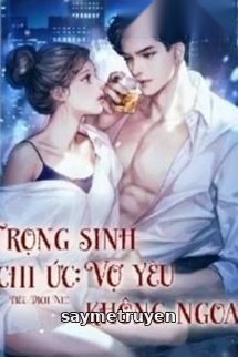 Trọng Sinh Chi Ức Vợ Yêu Không Ngoan