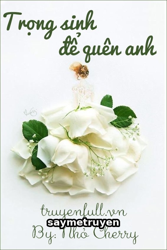 Trọng Sinh Để Quên Anh