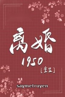 Trọng Sinh Ly Hôn 1950