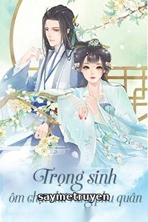 Trọng Sinh Ôm Chặt Đùi Vàng Phu Quân