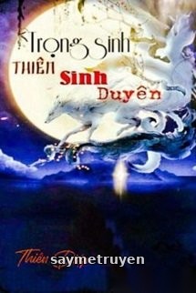 Trọng Sinh Thiên Sinh Duyên