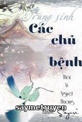 Trùng Sinh Các Chủ Có Bệnh