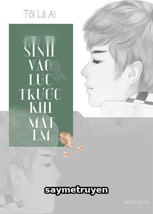 Trùng Sinh Vào Lúc Trước Khi Mất Em