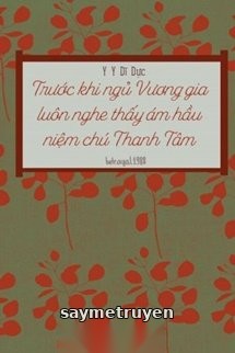 Trước Khi Ngủ Vương Gia Luôn Nghe Thấy Ám Hầu Niệm Chú Thanh Tâm