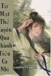 Từ Mạt Thế Xuyên Qua Thành Tiểu Ca Nhi